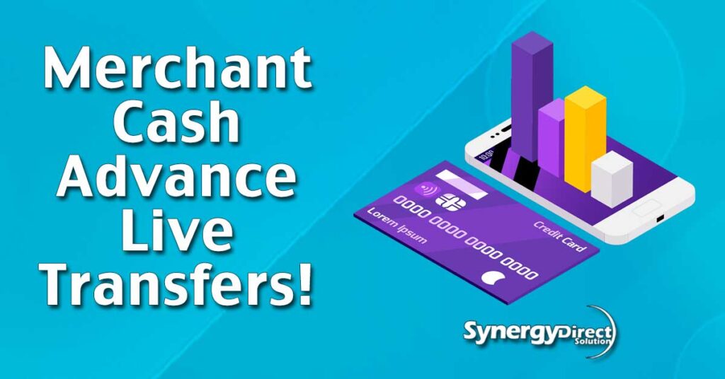 Synergy offers Merchant Cash Advance Live Transfers to help your agents focus on closing deals, not cold calling.